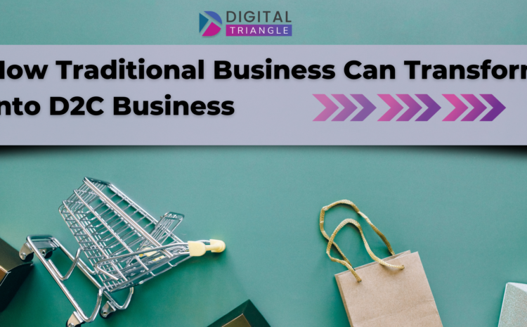 How Traditional Business Can Transform Into D2C Business